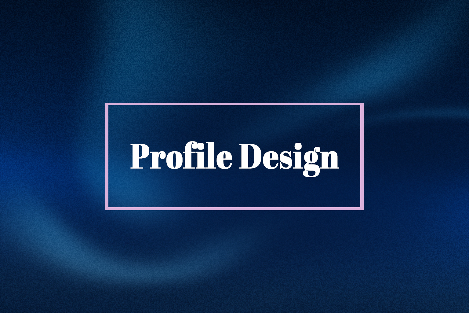 PROFILE DESIGN